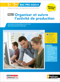 Organiser et suivre l'activit&eacute; de production - P&ocirc;le 2 - 1re/Tle Bac Pro AGOrA - Ed. 2025